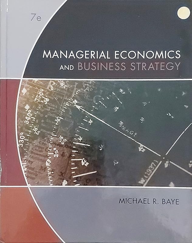 Managerial Economics And Business Strategy by Michael R. Baye