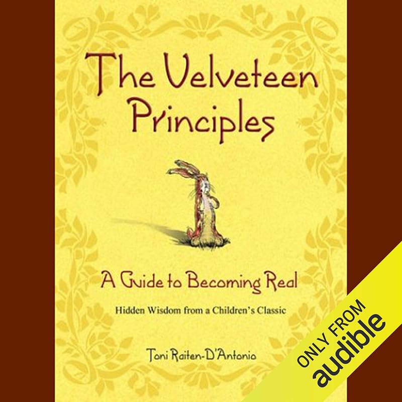 The Velveteen Principles: A Guide to Being Real by Toni Raiten-D'Antonio