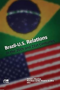 Brazil - United States relations: XX and XXI centuries by Sidnei José Munhoz