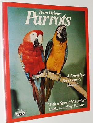 Parrots: Everything about Purchase, Acclimation, Nutrition, and Diseases