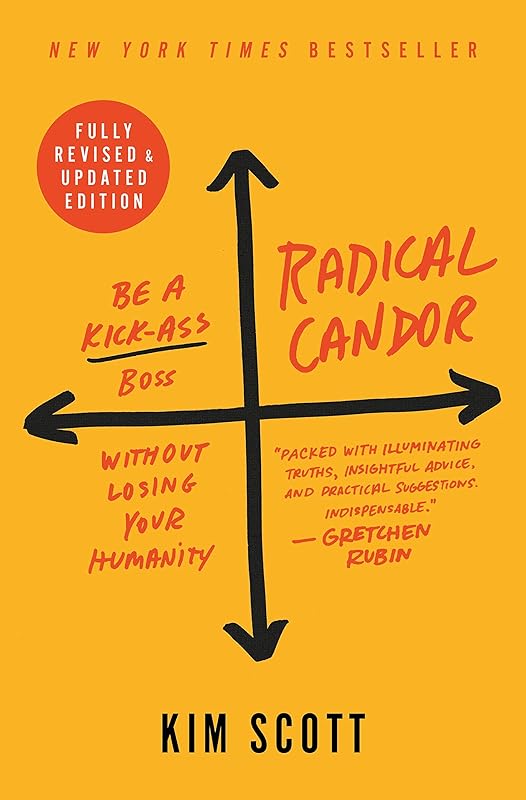 Radical Candor: Fully Revised & Updated Edition: Be a Kick-Ass Boss Without Losing Your Humanity by Kim Scott