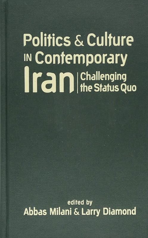 Politics and Culture in Contemporary Iran: Challenging the Status Quo by Abbas Milani