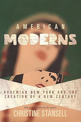 American Moderns: Bohemian New York and the Creation of a New Century