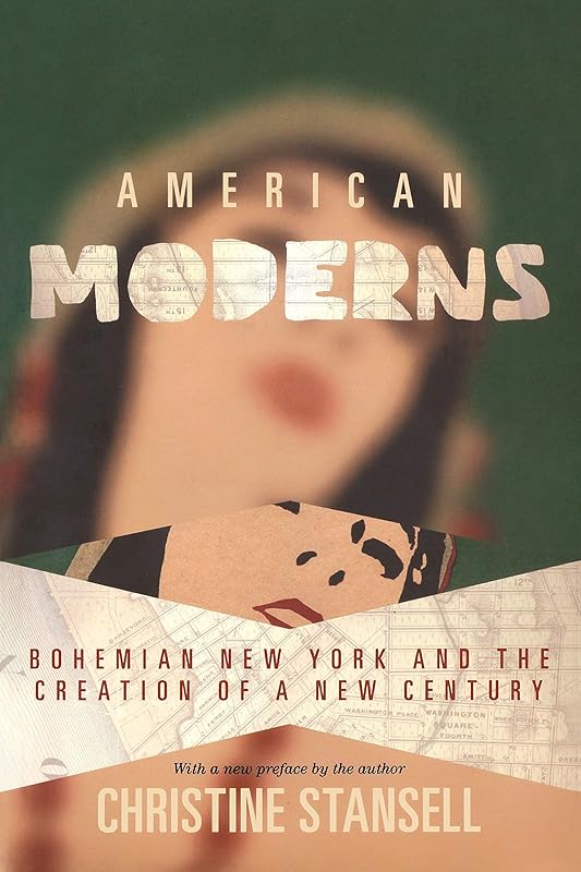 American Moderns: Bohemian New York and the Creation of a New Century by Christine Stansell