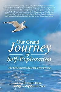 Our Grand Journey of Self-Exploration: Two Souls Journeying to the Great Beyond by Tara O'Toole-Conn