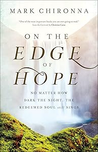 On the Edge of Hope: No Matter How Dark the Night, the Redeemed Soul Still Sings by Mark Chironna