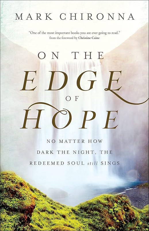 On the Edge of Hope: No Matter How Dark the Night, the Redeemed Soul Still Sings by Mark Chironna