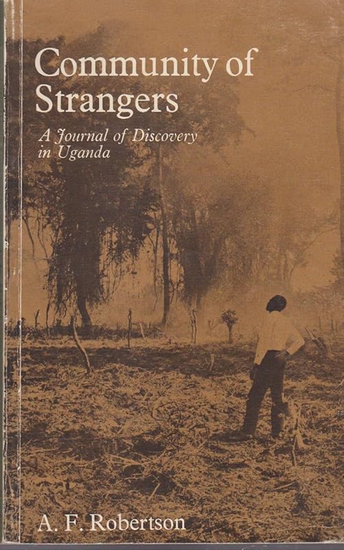 Community of Strangers: A Journal of Discovery in Uganda by A. F. Robertson