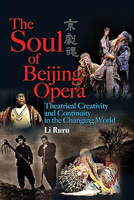 The Soul of Beijing Opera: Theatrical Creativity and Continuity in the Changing World