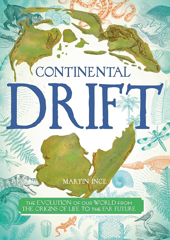 Continental Drift: The Evolution of Our World from the Origins of Life to the Far Future (Blueprint Editions) by Martin Ince