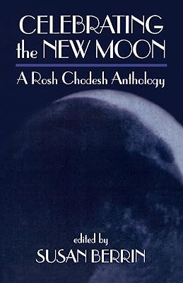 Celebrating the New Moon: A Rosh Chodesh Anthology