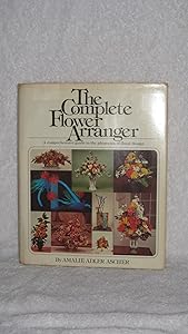 The Complete Flower Arranger by Amalie adler ascher
