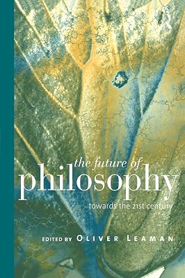 The Future of Philosophy: Towards the Twenty First Century