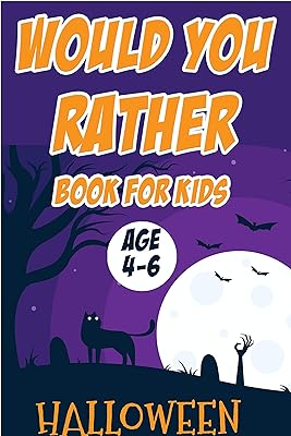 Halloween Would You Rather Book for Kids (Age 4-6): Hilarious Funny Silly Easy Hard and Challenging Questions for Toddlers