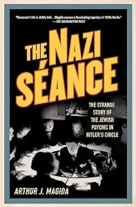 The Nazi Séance: The Strange Story of the Jewish Psychic in Hitler's Circle by Arthur J. Magida
