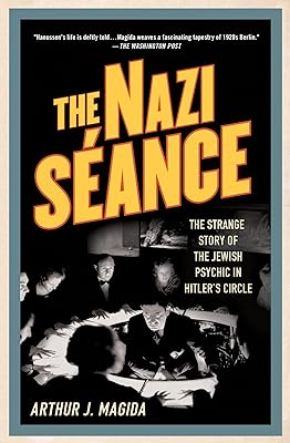 The Nazi Séance: The Strange Story of the Jewish Psychic in Hitler's Circle