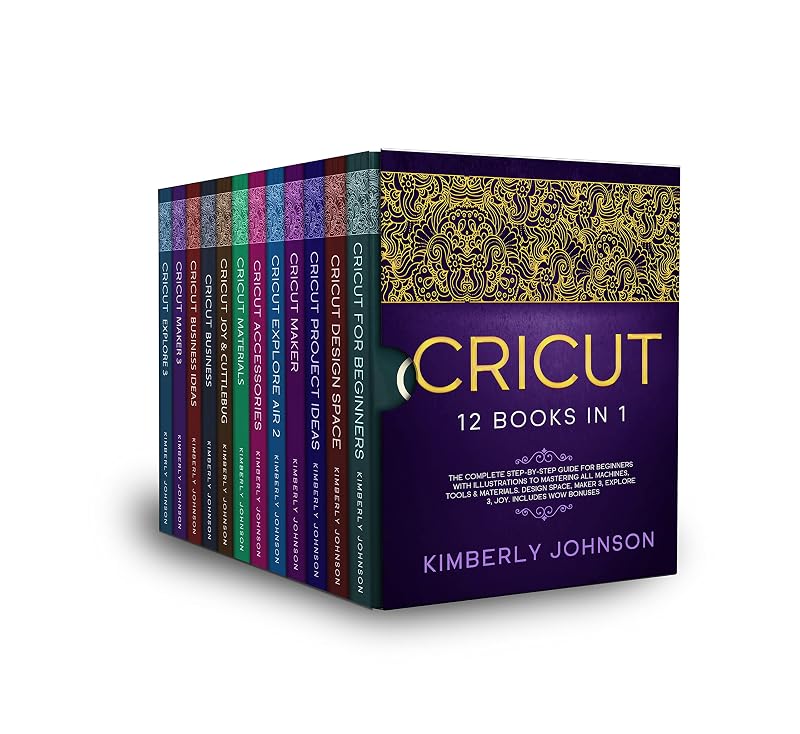 Cricut: 12 Books in 1. The Complete Step-by-Step Guide for Beginners with Illustrations to Mastering all Machines, Tools & Materials. Design Space, Maker 3, Explore 3, Joy. Includes WOW Bonuses by Kimberly Johnson