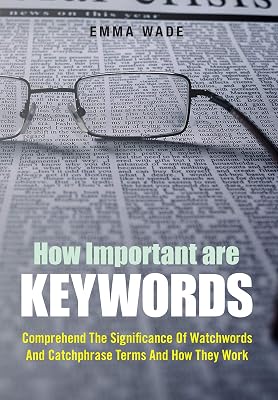 How Important Are Keywords: Comprehend The Significance Of Watchwords And Catchphrase Terms And How They Work