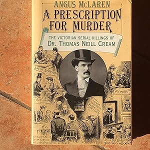 A Prescription for Murder: The Victorian Serial Killings of Dr. Thomas Neill Cream