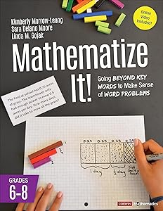 Mathematize It! [Grades 6-8]: Going Beyond Key Words to Make Sense of Word Problems, Grades 6-8 (Corwin Mathematics Series) by Kimberly Morrow-Leong