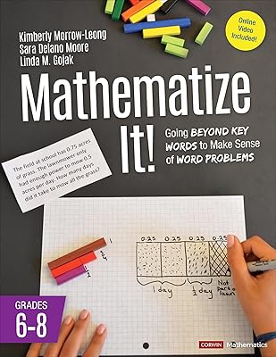 Mathematize It! [Grades 6-8]: Going Beyond Key Words to Make Sense of Word Problems, Grades 6-8 (Corwin Mathematics Series)