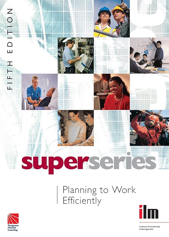 Planning to Work Efficiently (Institute of Learning & Management Super Series) by Institute of Leadership & Management