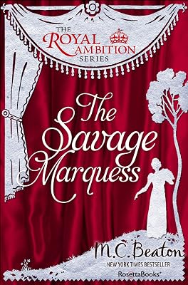 The Savage Marquess (The Royal Ambition Series)