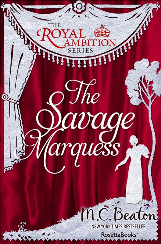 The Savage Marquess (The Royal Ambition Series) by M. C. Beaton