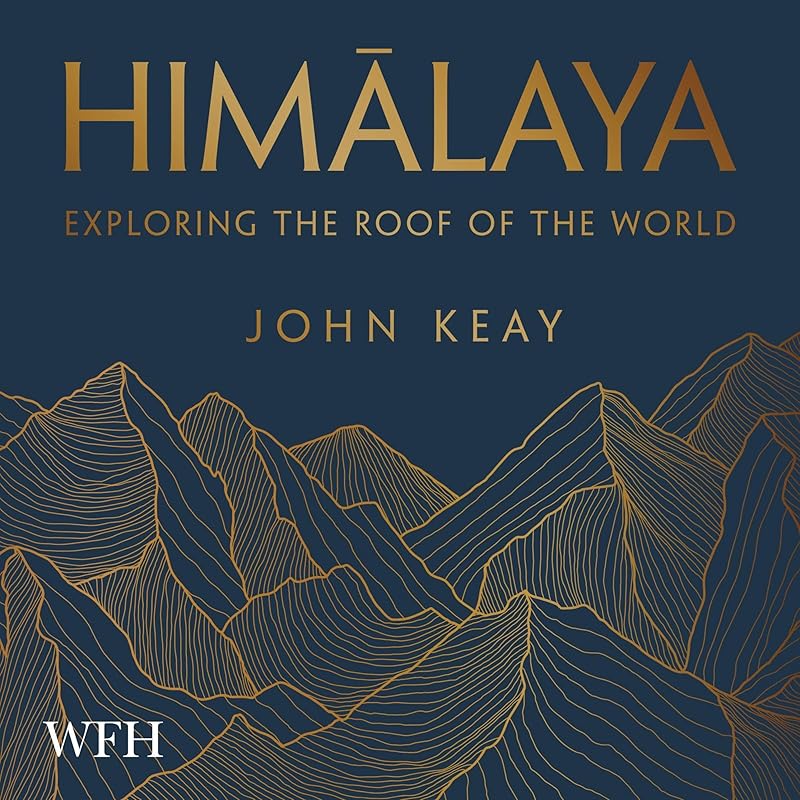 Himalaya: Exploring the Roof of the World by John Keay