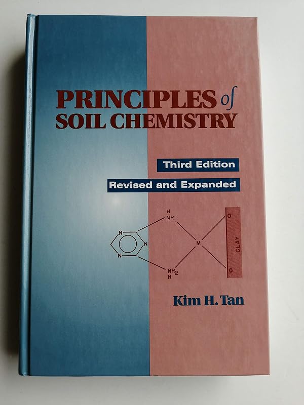 Principles of Soil Chemistry, Third Edition, (Books in Soils, Plants, and the Environment) by Kim H. Tan