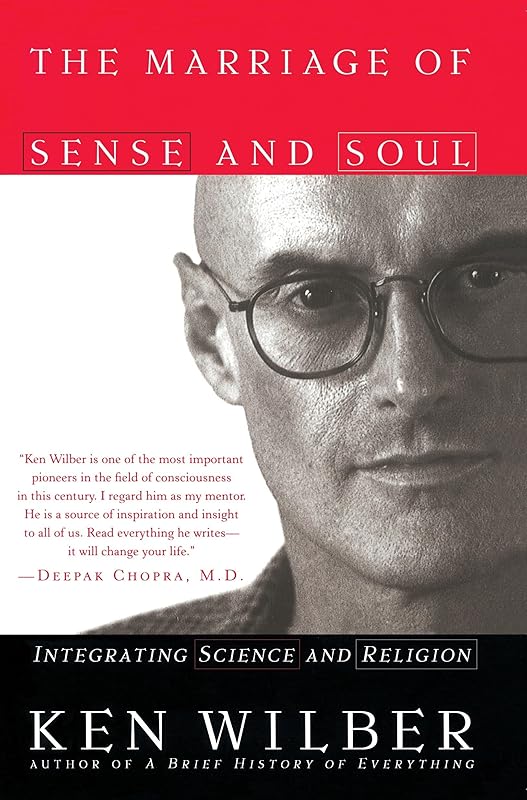 The Marriage of Sense and Soul: Integrating Science and Religion by Ken Wilber