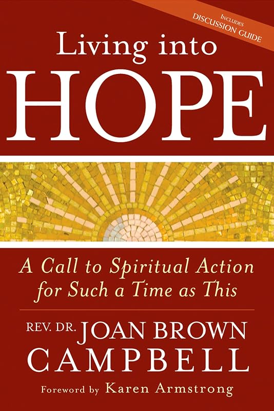 Living into Hope: A Call to Spiritual Action for Such a Time as This by Rev. Dr. Joan Brown Campbell