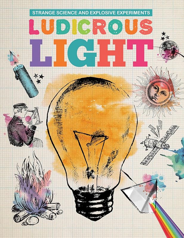 Ludicrous Light (Strange Science and Explosive Experiments) by Mike Clark