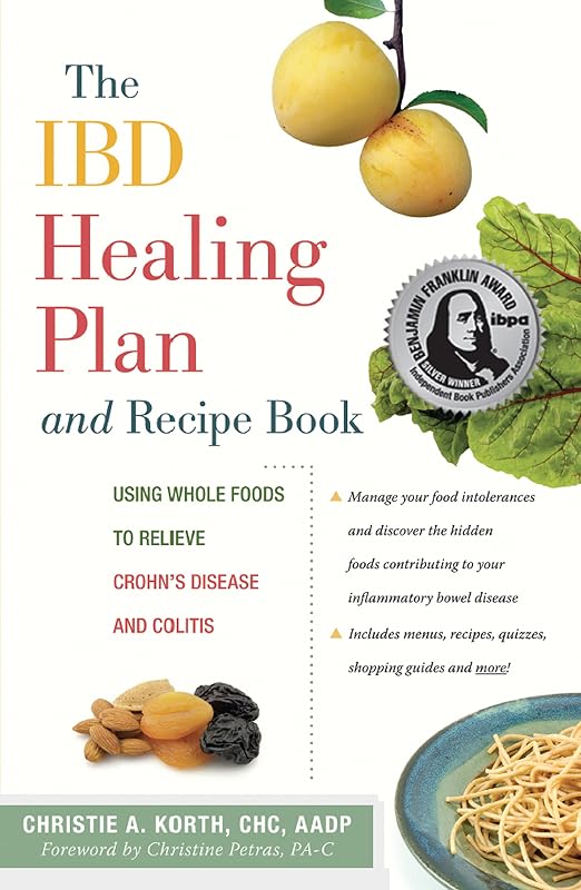 The IBD Healing Plan and Recipe Book: Using Whole Foods to Relieve Crohn's Disease and Colitis by Christie A. Korth CHC