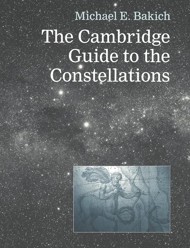 The Cambridge Guide to the Constellations by Michael E. Bakich