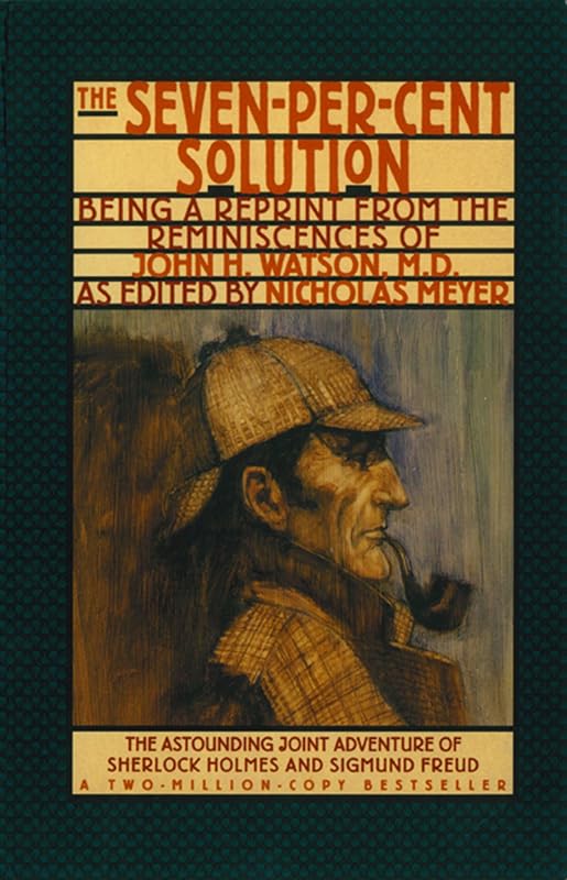The Seven-Per-Cent Solution: Being a Reprint from the Reminiscences of John H. Watson, M.D. (The Journals of John H. Watson, M.D.) by Nicholas Meyer