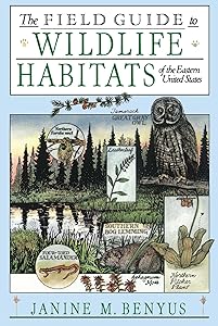 The Field Guide to Wildlife Habitats of the Eastern United States by Janine M. Benyus