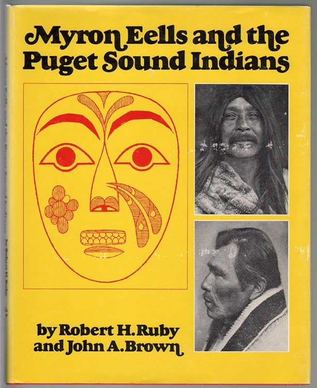 MYRON EELLS AND THE PUGET SOUND INDIANS by John Ruby, Robert & Brown