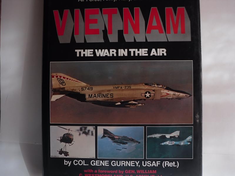 Vietnam: The War in the Air Pictorial history of the U.S. Air Forces by Col. Gene Gurney USAF (Retired)