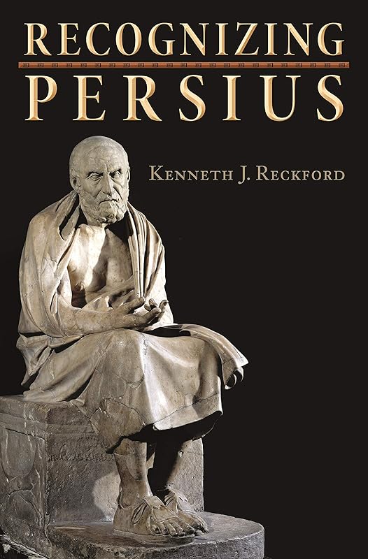 Recognizing Persius (Martin Classical Lectures Book 23) by Kenneth J. Reckford