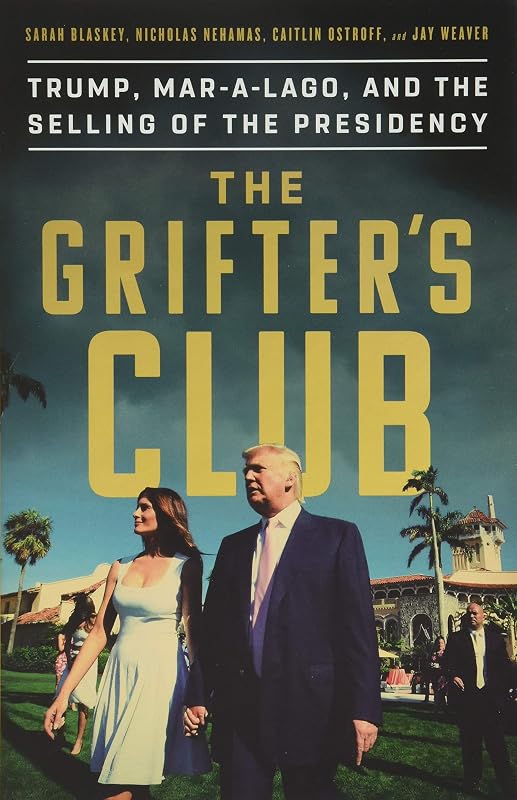 The Grifter's Club: Trump, Mar-a-Lago, and the Selling of the Presidency by Sarah Blaskey