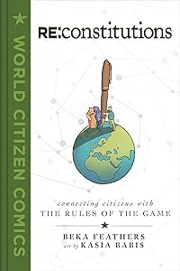 Re: Constitutions: Connecting Citizens with the Rules of the Game (World Citizen Comics) by Beka Feathers