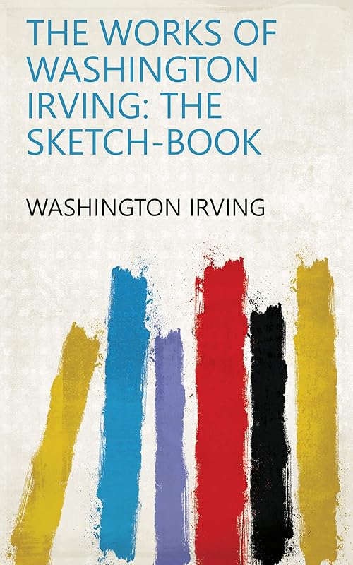 The Works of Washington Irving: The sketch-book by Washington Irving