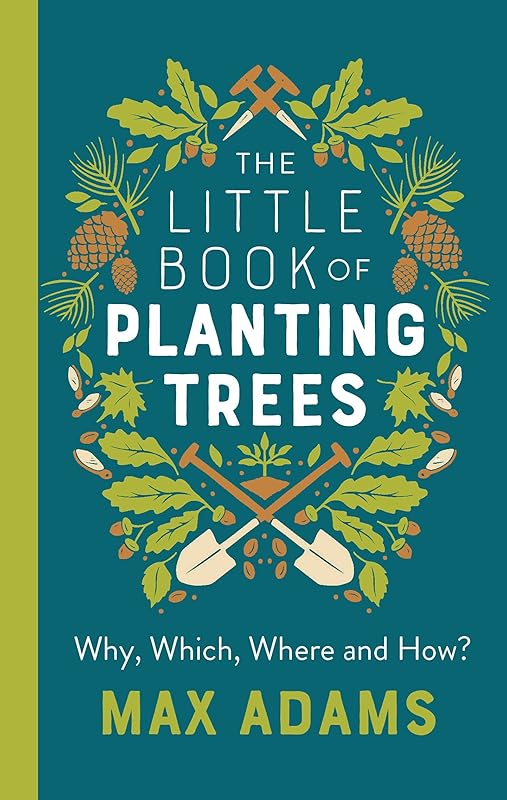 The Little Book of Planting Trees by Max Adams