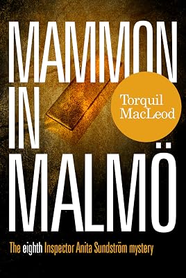 Mammon In Malmö: The Eighth Inspector Anita Sundström Mystery (The Malmö Mysteries Book 8)