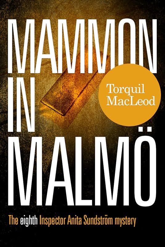 Mammon In Malmö: The Eighth Inspector Anita Sundström Mystery (The Malmö Mysteries Book 8) by Torquil MacLeod
