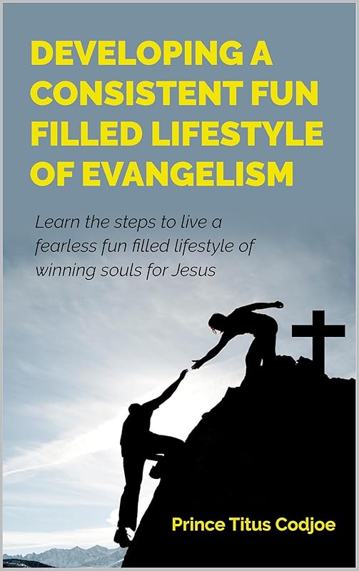 Developing A Regular Fun Filled Lifestyle Of Evangelism: How To Win Souls And Have Fun Doing It by Prince Titus Codjoe