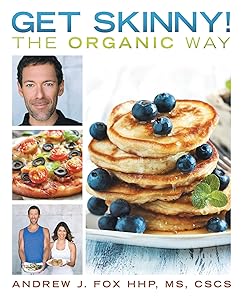 Get Skinny! the Organic Way: Eating Your Way to a Stronger, Leaner, Healthier You. by Andrew  J. Fox