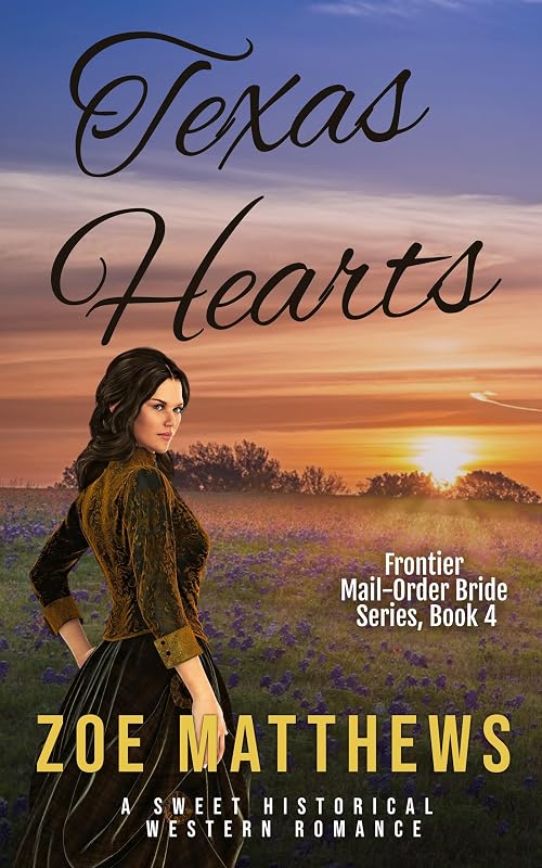 Texas Hearts : A Sweet Historical Western Romance (Frontier Mail-Order Brides Romance Series Book 4) by Zoe Matthews