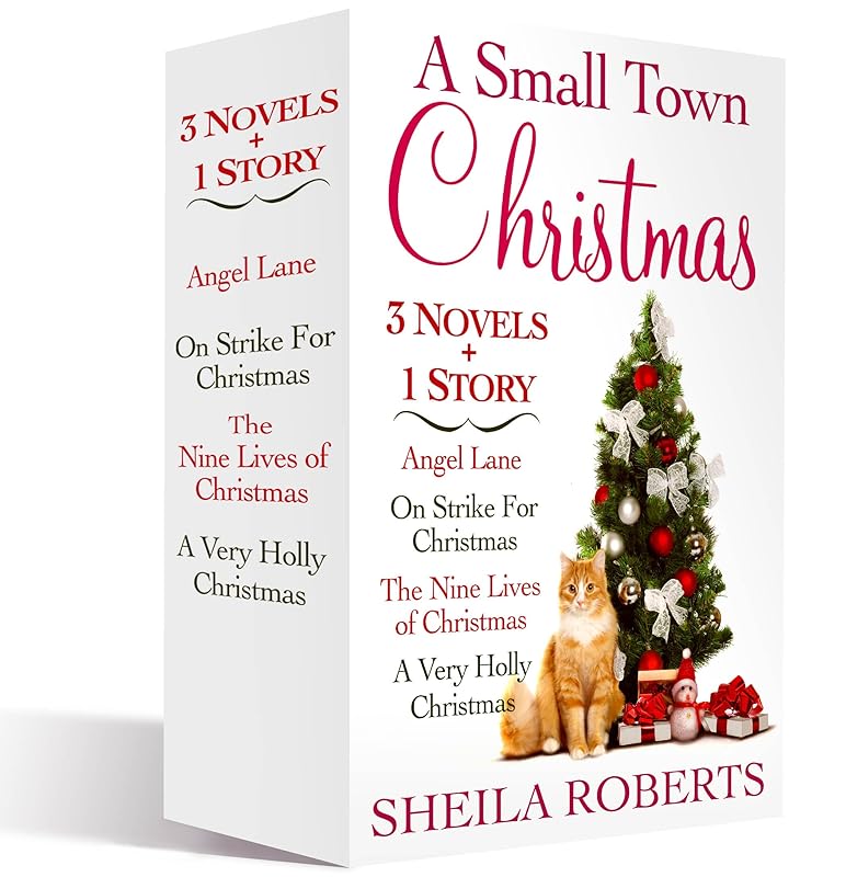 A Small Town Christmas, 3 Novels and 1 Story: Angel Lane, On Strike for Christmas, The Nine Lives of Christmas, A Very Holly Christmas by Sheila Roberts